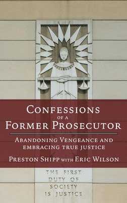 bokomslag Confessions of a Former Prosecutor: Abandoning Vengeance and Embracing True Justice