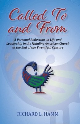 bokomslag Called To and From: A Personal Reflection on Life and Leadership in the Mainline American Church at the End of the Twentieth Century