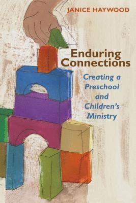 Enduring Connections: Creating a Preschool and Children's Ministry 1