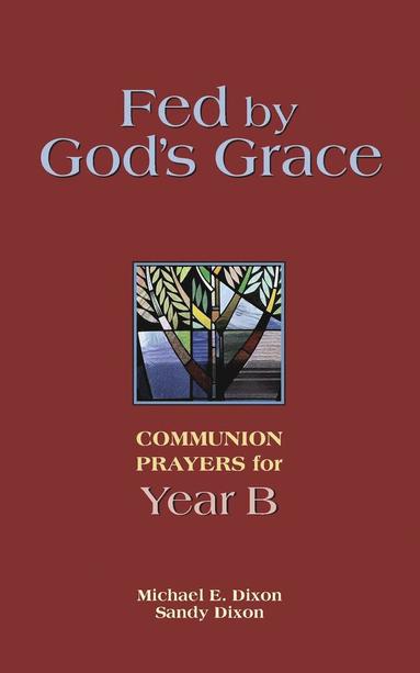 bokomslag Fed by God's Grace Year B: Communion Prayers for Year B