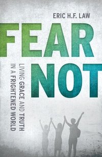 bokomslag Fear Not: Living Grace and Truth in a Frightened World
