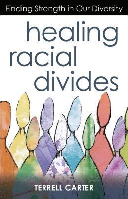 Terrell Carter - Healing Racial Divides: Finding Strength in Our Diversity, Häftad