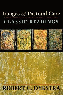 Robert C. Dykstra - Images of Pastoral Care: Classic Reading, Häftad