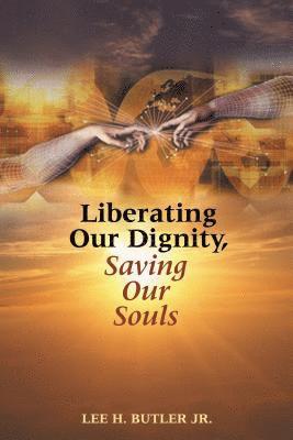 bokomslag Liberating Our Dignity, Saving Our Souls: A New Theory of African American Identity Formation