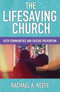 bokomslag The Lifesaving Church: Faith Communities and Suicide Prevention