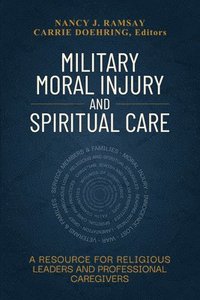 bokomslag Military Moral Injury and Spiritual Care: A Resource for Religious Leaders and Professional Caregivers