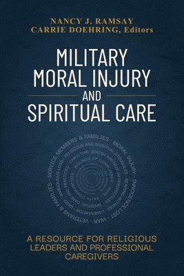 Military Moral Injury and Spiritual Care: A Resource for Religious Leaders and Professional Caregivers 1