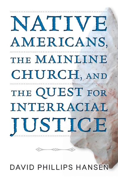 bokomslag Native Americans, The Mainline Church, And The Quest For Interracial Justice