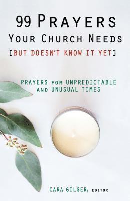 bokomslag 99 Prayers Your Church Needs (But Doesn't Know It Yet): Prayers for Unpredictable and Unusual Times