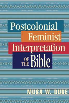 Musa Dube, Musa W. Dube, Musa Dube-Shomanah - Postcolonial Feminist Interpretation of the Bible, Häftad