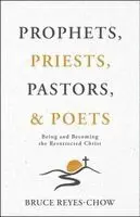 Bruce Reyes-Chow - Prophets, Priests, Pastors, & Poets: Being and Becoming the Resurrected Christ, Häftad. Tillgänglighet: Lägg i varukorg