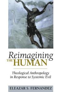 bokomslag Reimagining the Human: Theological Anthropology in Response to Systemic Evil