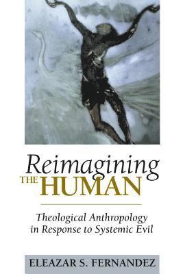 bokomslag Reimagining the Human: Theological Anthropology in Response to Systemic Evil