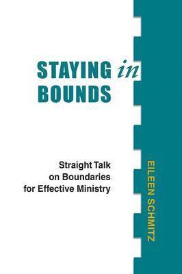 Eileen Schmitz - Staying in Bounds: Straight Talk on Boundaries for Effective Ministry, Häftad