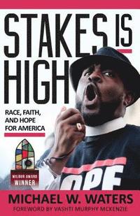bokomslag Stakes Is High: Race, Faith, and Hope for America