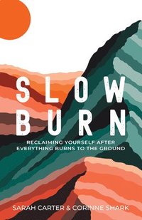 bokomslag Slow Burn: Reclaiming Yourself After Everything Burns to the Ground