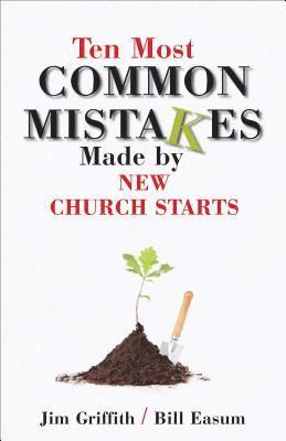 James Griffith, William Easum - Ten Most Common Mistakes Made by New Church Starts, Häftad