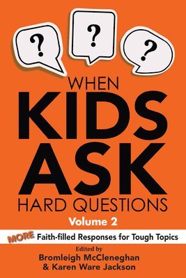 When Kids Ask Hard Questions, Volume 2: More Faith-Filled Responses for Tough Topics 1