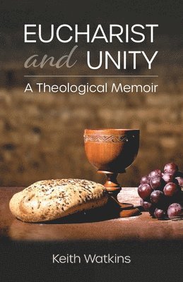 Keith Watkins - Eucharist and Unity, Häftad