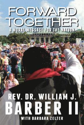 William J. Barber II, Barbara Zelter, William J Barber II - Forward Together: A Moral Message for the Nation, Häftad