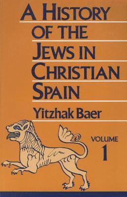 A History of the Jews in Christian Spain, Volume 1 1