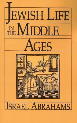 Israel Abrahams - Jewish Life in the Middle Ages, Häftad