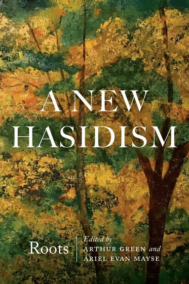 Arthur Green, Arthur Green, Ariel Evan Mayse - New Hasidism: Roots, Häftad