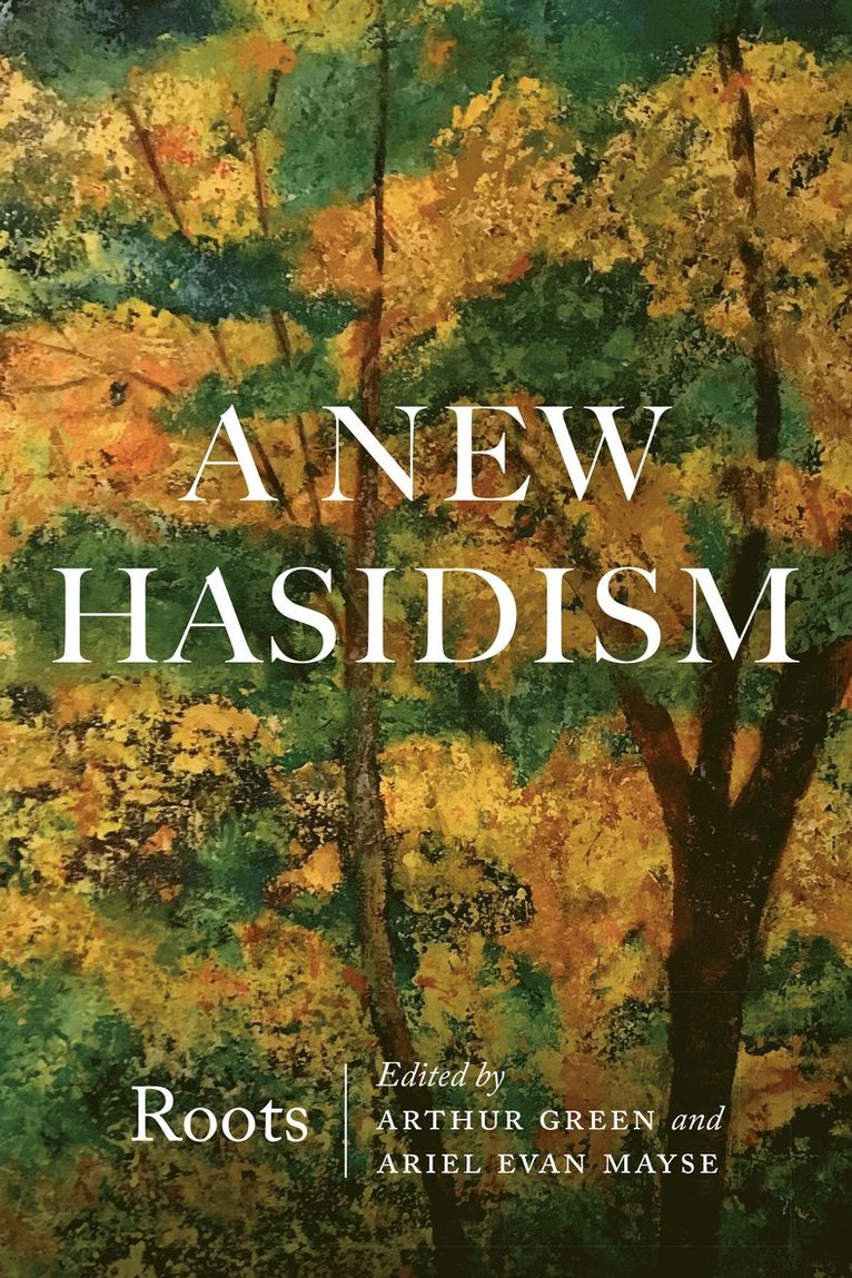 Arthur Green, Arthur Green, Ariel Evan Mayse - New Hasidism: Roots, Häftad