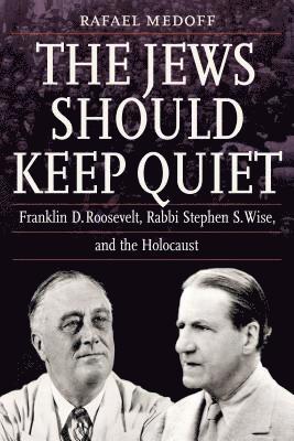 Rafael Medoff - Jews Should Keep Quiet, Inbunden