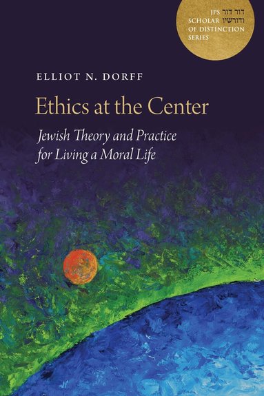 Elliot N. Dorff - Ethics at the Center, Inbunden