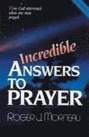bokomslag Incredible Answers to Prayer: How God Intervened When One Man Prayed