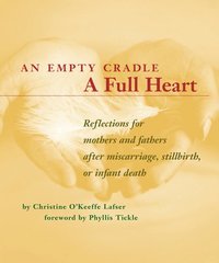 bokomslag An Empty Cradle, a Full Heart: Reflections for Mothers and Fathers After Miscarriage, Stillbirth, or Infant Death