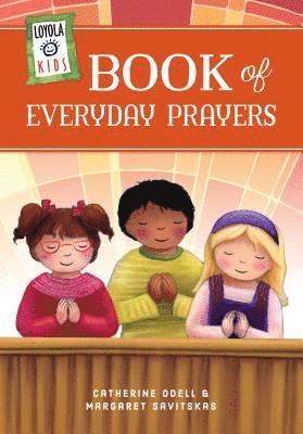 Margaret Savitskas, Catherine Odell - Loyola Kids Book of Everyday Prayers, Inbunden
