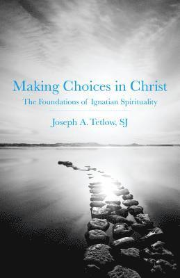 bokomslag Making Choices in Christ: The Foundations of Ignatian Spirituality
