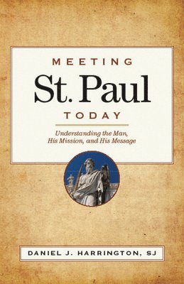 Daniel J. Harrington - Meeting St. Paul Today: Understanding the Man, His Mission, and His Message, Häftad