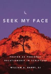 bokomslag Seek My Face: Prayer as Personal Relationship in Scripture