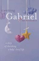 bokomslag Waiting with Gabriel: A Story of Cherishing a Baby's Brief Life