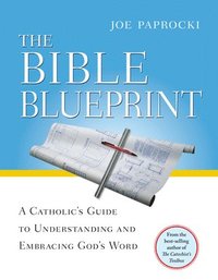 bokomslag The Bible Blueprint: A Catholic's Guide to Understanding and Embracing God's Word