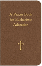 bokomslag A Prayer Book for Eucharistic Adoration