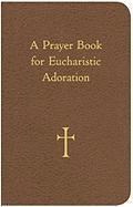 William G Storey - A Prayer Book for Eucharistic Adoration, Inbunden