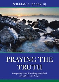 bokomslag Praying the Truth: Deepening Your Friendship with God Through Honest Prayer