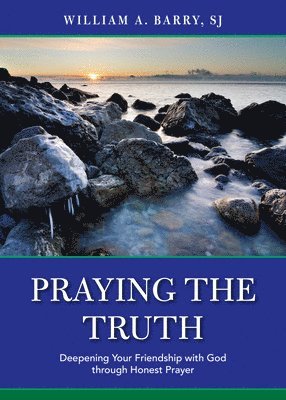 bokomslag Praying the Truth: Deepening Your Friendship with God Through Honest Prayer
