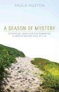 Paula Huston - A Season of Mystery: 10 Spiritual Practices for Embracing a Happier Second Half of Life, Häftad