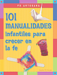 bokomslag Fe Artesana: 101 Manualidades Infantiles Para Crecer En La Fe