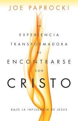 bokomslag La Experiencia Transformadora de Encontrarse Con Cristo: Bajo La Influencia de Jesús