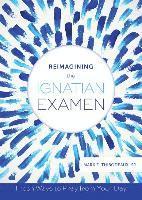 bokomslag Reimagining the Ignatian Examen: Fresh Ways to Pray from Your Day