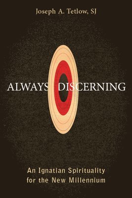 Always Discerning: An Ignatian Spirituality for the New Millennium 1