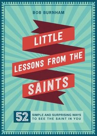 bokomslag Little Lessons from the Saints: 52 Simple and Surprising Ways to See the Saint in You