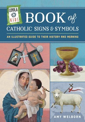 Amy Welborn - Loyola Kids Book of Catholic Signs & Symbols: An Illustrated Guide to Their History and Meaning, Inbunden