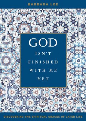 God Isn't Finished with Me Yet: Discovering the Spiritual Graces of Later Life 1